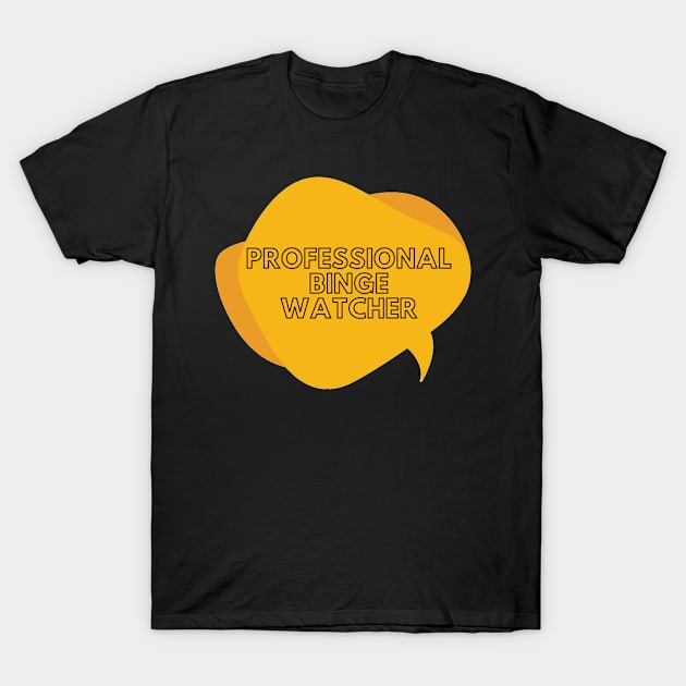 professional binge watcher T-Shirt by artby-shikha